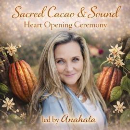 Sacred cacao and sound led by anahata 