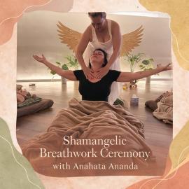 Shamangelic breathwork ceremony with anahata ananda 2026
